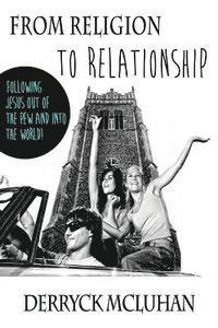 bokomslag From Religion To Relationship: Following Jesus Out of the Pew and Into the World
