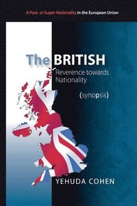 bokomslag The British: Reverence towards Nationality (synopsis): Towards Britain's 2016 Referendum on Membership in the EU