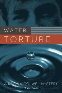 bokomslag Water Torture: A Regina Colwel Mystery