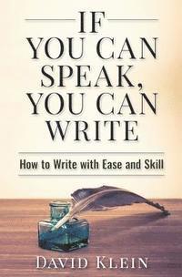 bokomslag If You Can Speak, You Can Write: How to Write with Ease and Skill