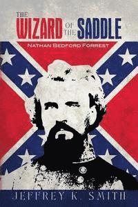 The Wizard of the Saddle: Nathan Bedford Forrest 1