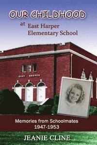 bokomslag Our Childhood at East Harper Elementary School: Memories from Schoolmates 1947-1953