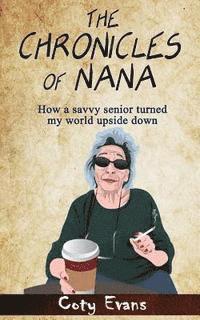 bokomslag The Chronicles of Nana: How a savvy senior turned my world upside down
