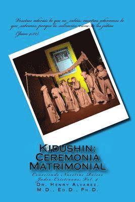 Kidushin: Ceremonia Matrimonial: Conociendo Nuestras Raíces Judeo-Cristianas, Vol. 4 1