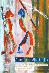 bokomslag Accept What Is: Essays on the Nature of Surrender