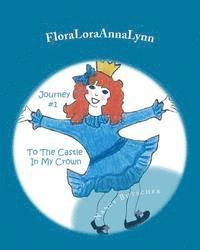 bokomslag FloraLoraAnnaLynn: Journey #1: To The Castle In My Crown