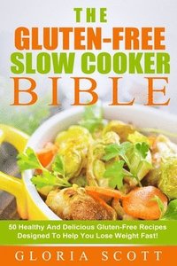 bokomslag Gluten-Free Slow Cooker Made Easy: 50 Healthy And Delicious Gluten-Free Recipes Anyone Can Make
