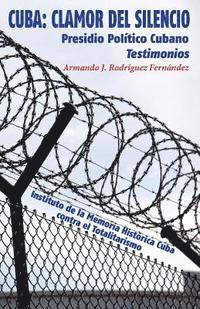 Cuba: Clamor del Silencio: Presidio Político Cubano. Testimonios 1