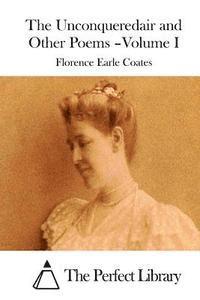 Florence Earle Coates, The Perfect Library - The Unconqueredair and Other Poems - Volume I, Häftad