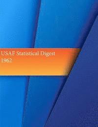 Office of Air Force History and U. S. Ai - USAF Statistical Digest, 1962, Häftad