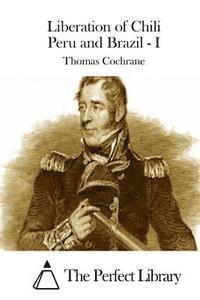 Thomas Cochrane, The Perfect Library - Liberation of Chili Peru and Brazil - I, Häftad