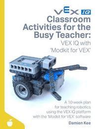 bokomslag Classroom Activities for the Busy Teacher: VEX IQ with Modkit for VEX