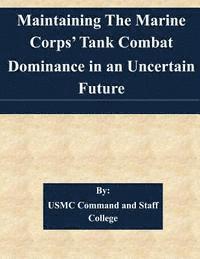 bokomslag Maintaining The Marine Corps' Tank Combat Dominance in an Uncertain Future