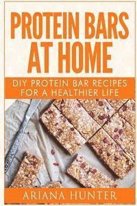 bokomslag Protein Bars At Home: DIY Protein Bar Recipes For A Healthier Life