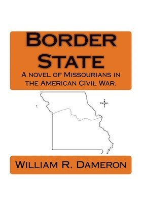 William R. Dameron - Border State: A novel of Missourians in the American Civil War., Häftad