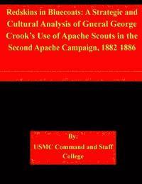 bokomslag Redskins in Bluecoats: A Strategic and Cultural Analysis of Gneral George Crook's Use of Apache Scouts in the Second Apache Campaign, 1882-18