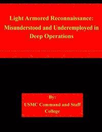 Light Armored Reconnaissance: Misunderstood and Underemployed in Deep Operations 1