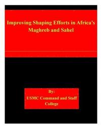 bokomslag Improving Shaping Efforts in Africa's Maghreb and Sahel