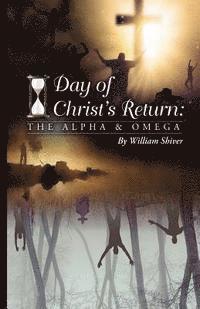 bokomslag The Day of Christ's Return: The Alpha and Omega