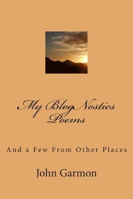 My BlogNostics Poems: And a Few From Other Places 1