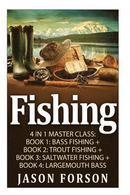 bokomslag Fishing: Fishing: 4 In 1 Masterclass: Book 1: Bass Fishing + Book 2: Trout Fishing + Book 3: Saltwater Fishing + Book 4: Largemouth Bass