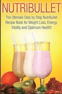 Nutribullet: The Ultimate 2 in 1 Nutribullet BOX SET for Beginners: Book 1: Nutribullet + Book 2: Nutribullet Recipes 1