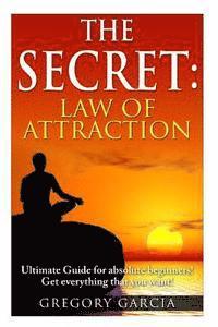 Gregory Garcia - The Secret Law of Attraction: Guide for Absolute Beginners, Häftad