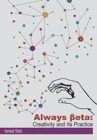 bokomslag Always Beta: Creativity and Its Practice