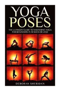 bokomslag Yoga Poses: Yoga for Beginners:17 Easy to Pratice Yoga Poses Which Will Transform Your Life in 30 Minutes or Less!