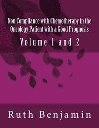 bokomslag Non Compliance with Chemotherapy in the Oncology Patient with a Good Prognosis: Volume 1 and 2
