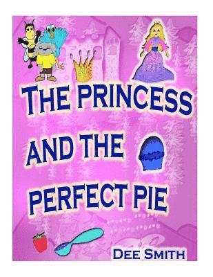 bokomslag The Princess and the Perfect Pie: A Picture Book for Children which encourages self-esteem, self acceptance and self love featuring a princess