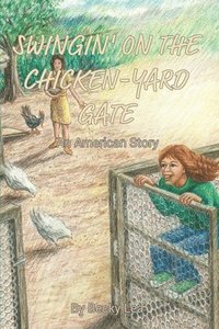 bokomslag Swingin' on the Chicken-Yard Gate: An American Story