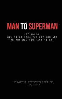 Jd Castle - Man to Superman: 167 Rules: How to go from the boy you are to the man you want to be, Häftad