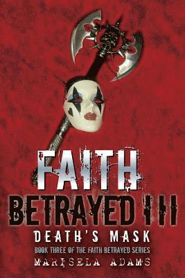 Marisela Adams - Faith Betrayed III - Death's Mask: Book Three of the Faith Betrayed Series, Häftad