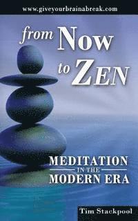 bokomslag From Now To Zen: Meditation in the Modern Era