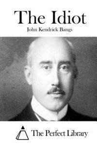 John Kendrick Bangs, The Perfect Library - The Idiot, Häftad