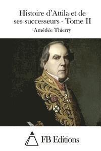Histoire d'Attila et de ses successeurs - Tome II