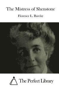 Florence L. Barclay, The Perfect Library - The Mistress of Shenstone, Häftad