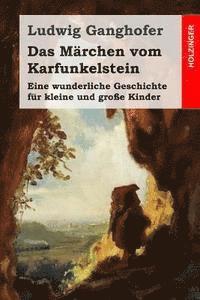 bokomslag Das Märchen vom Karfunkelstein: Eine wunderliche Geschichte für kleine und große Kinder