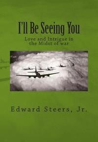 bokomslag I'll Be Seeing You: Love and Intrigue in the Midst of war
