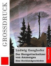 bokomslag Der Herrgottschnitzer von Ammergau (Großdruck): Eine Hochlandgeschichte