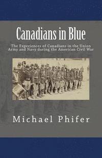 bokomslag Canadians in Blue: The Experiences of Canadians in the Union Army and Navy During the American Civil War