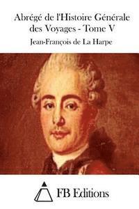 Jean-Francois De La Harpe, Fb Editions - Abrégé de l'Histoire Générale des Voyages - Tome V, Häftad