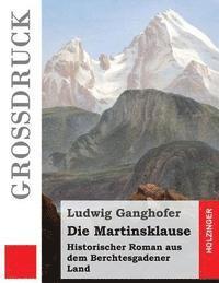 Ludwig Ganghofer - Die Martinsklause (Großdruck): Historischer Roman aus dem Berchtesgadener Land, Häftad