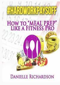 bokomslag #HardWorkPaysOff: How to "Meal Prep" Like a Fitness Pro