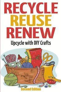 bokomslag Recycle Reuse Renew: Upcycle With DIY Crafts