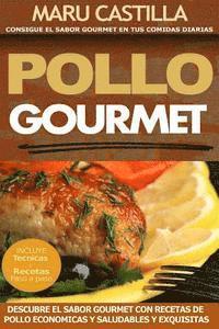 bokomslag Pollo Gourmet - Consigue el Sabor Gourmet en tus Comidas Diarias: Descubre el Sabor Gourmet con Recetas de Pollo Economicas, Saludables y Exquisitas