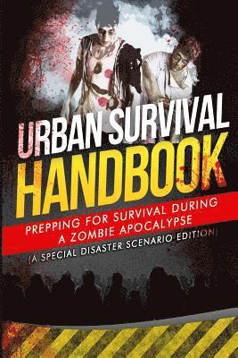 bokomslag Urban Survival Handbook: Prepping For Survival During A Zombie Apocalypse