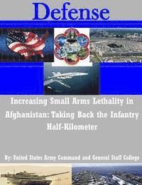 Increasing Small Arms Lethality in Afghanistan: Taking Back the Infantry Half-Kilometer 1