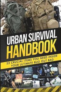 bokomslag Urban Survival Handbook: 23 Crucial Items You Need Inside Your Ultimate Bug Out Bag